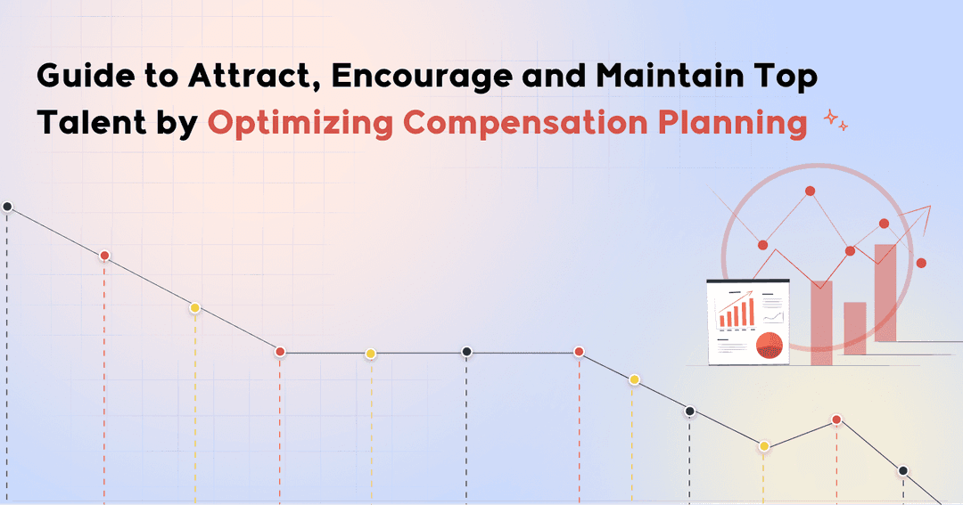 Guide to Attract, Encourage and Maintain Top Talent by Optimising Compensation Planning