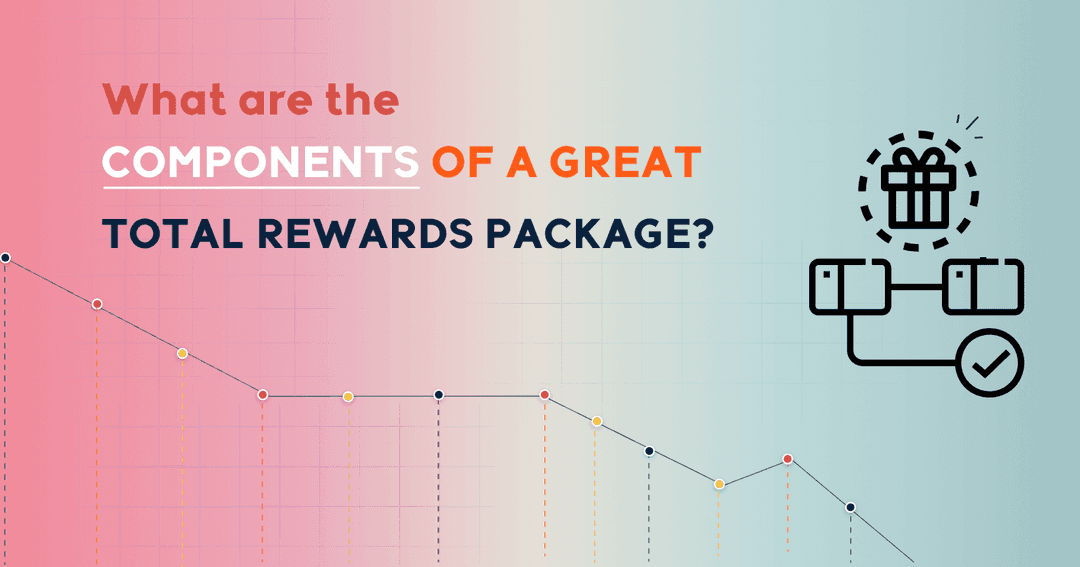 What are the components of a great Total Rewards package?