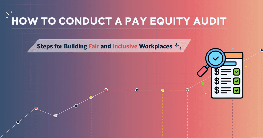 How to Conduct a Pay Equity Audit: Steps for Building Fair and Inclusive Workplaces