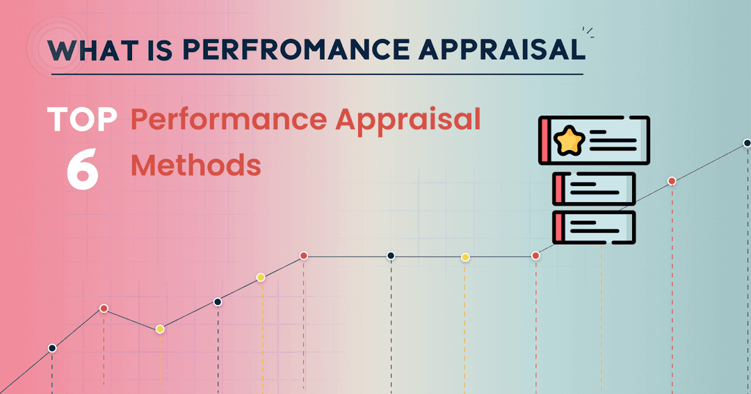 What is Performance appraisal? Top 6 Performance appraisal methods 