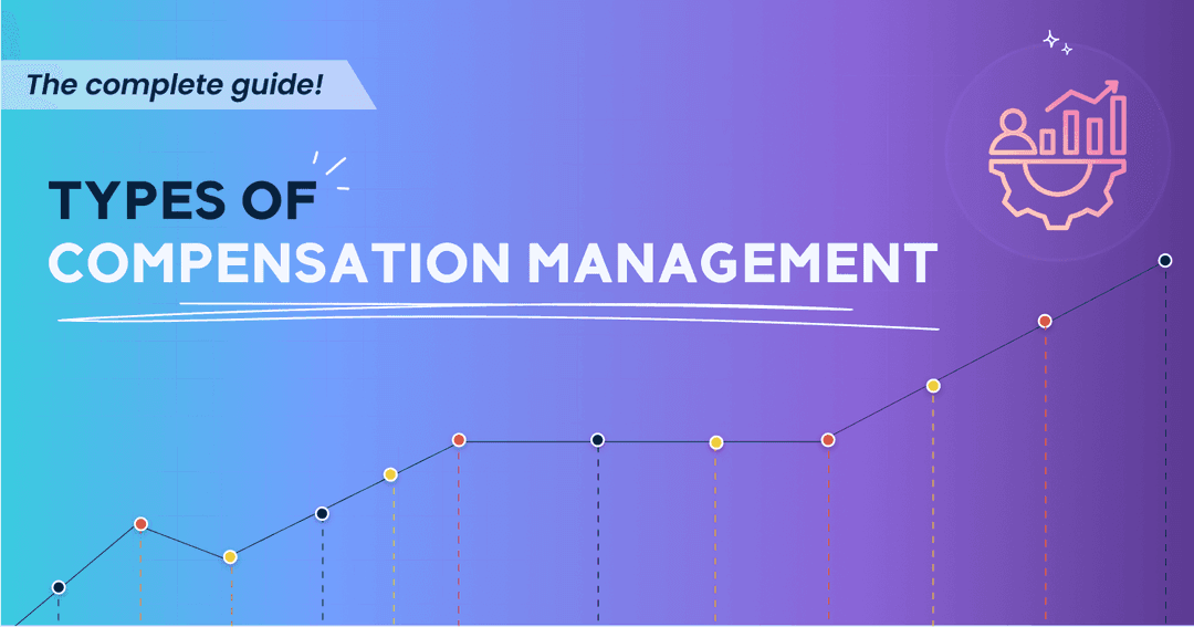 Types Of Compensation Management: The Complete Guide 