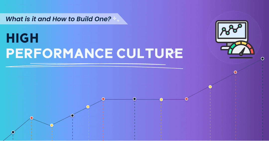 High Performance Culture: What is it and How To Build One?