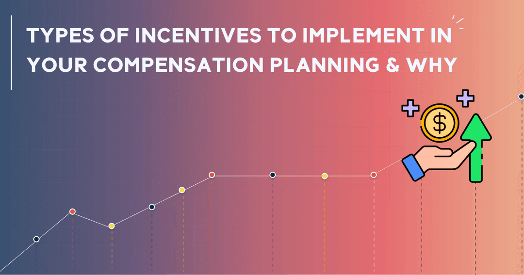 Types of Incentives to Implement in Your Compensation Planning & Why